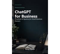 ChatGPT for Business: Practical AI Systems for Small Business Owners