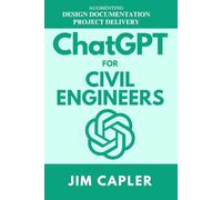 ChatGPT for Civil Engineers: Augmenting Design, Documentation, and Project Delivery (ChatGPT for Professionals)