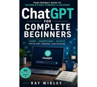 ChatGPT for Complete Beginners: From Beginner to Master