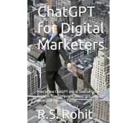 ChatGPT for Digital Marketers: How to Use ChatGPT and AI Tools to Create Content, Run Campaigns, Boost SEO, and Grow Your Business Faster