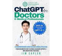 ChatGPT for Doctors & Medical Professionals: A Comprehensive Guide to AI in Clinical Practice: From Documentation to Clinical Decision Support & Implementation Strategies (ChatGPT for Professionals)