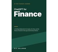 ChatGPT for Finance: A Working Playbook for the Analyst, the Close, and the Finance Function in the Age of Autonomous Finance
