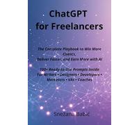 ChatGPT for Freelancers: The Complete Playbook to Win More Clients, Deliver Faster, and Earn More with AI (Practical AI Guides for Professionals)