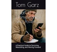 ChatGPT for Homelessness and Poverty: A Practical Guide to Surviving, Rebuilding, and Moving Forward (How to use ChatGPT for Health and Life)