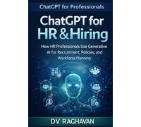 ChatGPT for HR & Hiring: How HR Professionals Use Generative AI for Recruitment, Policies, and Workforce Planning (ChatGPT for Professionals Series)