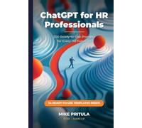 ChatGPT for HR Professionals: The Practitioner’s Handbook: 200 Ready-to-Use Prompts for Every HR Function (AI series books)