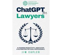 ChatGPT for Lawyers: AI-Powered Productivity, Innovation & Automation for Legal Professionals (ChatGPT for Professionals)