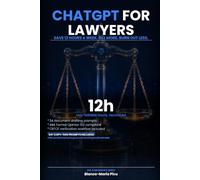 ChatGPT for Lawyers: Save 12 Hours Per W ill More, Burn Out Less (THE AI ENGINEER'S SERIES)