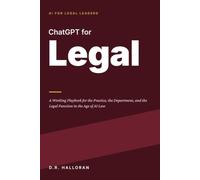 ChatGPT for Legal: A Working Playbook for the Practice, the Department, and the Legal Function in the Age of AI Law