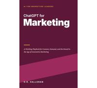 ChatGPT for Marketing: A Working Playbook for Content, Demand, and the Brand in the Age of Generative Marketing