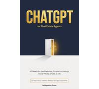 ChatGPT for Real Estate Agents: 50 Ready-to-Use Marketing Scripts for Listings, Social Media, Emails & Ads (The AI Agent Series)