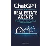 ChatGPT for Real Estate Agents: AI Lead Generation, Listing Templates & Follow-Up Automation