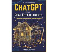 ChatGPT for Real Estate Agents: How to Write Listings That Sell, Generate More Leads, Stay Fair Housing Compliant, and Close More Deals Using AI - Without Any Technical Experience