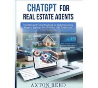 ChatGPT for Real Estate Agents: The Ultimate Prompt Playbook for HighConverting Property Listings, Social Media, Cold Emails, and Client Outreach Save Hours Creating Marketing Content with AI