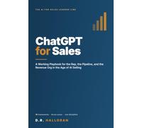 ChatGPT for Sales: A Working Playbook for the Rep, the Pipeline, and the Revenue Org in the Age of AI Selling