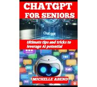 CHATGPT FOR SENIORS: ultimate tips and tricks to leverage AI potential