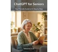 ChatGPT for Seniors: Your Friendly Guide to AI, Step by Step