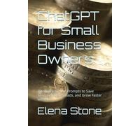 ChatGPT for Small Business Owners: 100 Ready-to-Use Prompts to Save Time, Get More Leads, and Grow Faster with AI