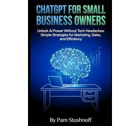 ChatGPT for Small Business Owners: Unlock AI Power Without Tech Headaches: Simple Strategies for Marketing, Sales, and Efficiency (AI Writer's ... faster. Publish smarter. Scale with systems.)