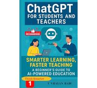 ChatGPT for Students and Teachers: Smarter Learning, Faster Teaching: A Beginner’s Guide to AI-Powered Education (Think Smarter Series)