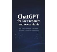 ChatGPT for Tax Preparers and Accountants: Client Email Templates, Document Prompts & Workflow Automation