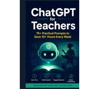 ChatGPT for Teachers: 75+ Practical Prompts to Save 10+ Hours Every Week (2026 Edition)