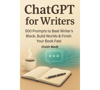 ChatGPT for Writers: 500 Prompts to Beat Writer’s Block, Build Worlds & Finish Your Book Fast|Complete Chatgpt prompt masterclass