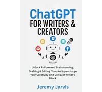 ChatGPT for Writers & Creators: Unlock AI-Powered Brainstorming, Drafting & Editing Tools to Supercharge Your Creativity and Conquer Writer’s Block