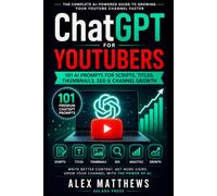 ChatGPT for YouTubers: 101 AI Prompts for Scripts, Titles, Thumbnails, SEO, Channel Growth & Content Creation