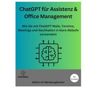 ChatGPT für Assistenz & Office Management: Wie Sie mit ChatGPT Mails, Termine, Meetings und Nachhalten in klare Abläufe verwandeln (Die KI-Praxis-Playbook Serie)