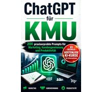 ChatGPT für KMU: 200 praxiserprobte Prompts für Marketing, Kundengewinnung und Produktivität