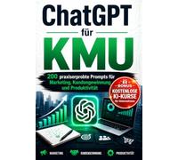 ChatGPT für KMU: 200 praxiserprobte Prompts für Marketing,Kundengewinnung und Produktivität
