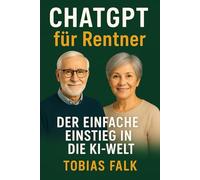 ChatGPT für Rentner: Der einfache Einstieg in die KI-Welt (Einfach besser leben - Die Ratgeberreihe)