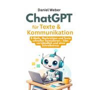 ChatGPT für Texte & Kommunikation: E-Mails, Nachrichten und Texte schneller formulieren - klar, verständlich und ohne Schreibstress (ChatGPT für ... Aufgaben in Minuten - ohne Vorkenntnisse)