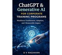ChatGPT & Generative AI for Corporate Training Programs: Workforce Enablement, Adoption, and Measurable Impact (ChatGPT & Generative AI: Professional Applications Series)