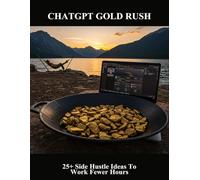 Chatgpt Gold Rush: 25+ Side Hustle Ideas To Work Fewer Hours