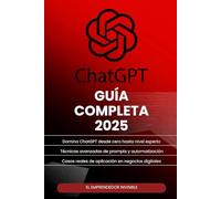 ChatGPT Guía Completa: Domina la inteligencia artificial con técnicas de prompts, automatización y aplicaciones prácticas de ChatGPT en negocios, ... (El camino del emprendedor invisible)
