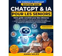 ChatGPT & IA pour les seniors - Votre guide convivial pour bien démarrer: Maîtrisez ChatGPT, Claude et Gemini pas à pas - Restez connecté, apprenez de ... et gagnez en autonomie avec la technologie