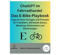 ChatGPT im Fahrradhandel - Das E-Bike-Playbook: Copy-&-Paste-Vorlagen und Prompts für Probefahrt, Werkstatt Status, Abholung, Reklamation und Bewertungen (Die KI-Praxis-Playbook Serie)