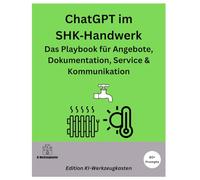 ChatGPT im SHK-Handwerk: Das Playbook für Angebote, Dokumentation, Service & Kommunikation (Die KI-Praxis-Playbook Serie)
