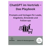 ChatGPT im Vertrieb - Das Playbook: Prompts und Vorlagen für Leads, Angebote, Einwände und Follow-ups (Die KI-Praxis-Playbook Serie)