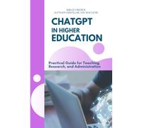 CHATGPT IN HIGHER EDUCATION: Practical Guide for Teaching, Research, and Administration (ChatGPT Compact: Practical Guides for Everyday Life, Work, and Education)