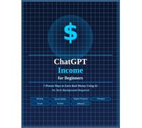 ChatGPT Income for Beginners: 7 Proven Ways to Earn Real Money Using AI No Tech Background
