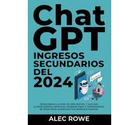 ChatGPT Ingresos Secundarios del 2024: Desbloquea la mina de oro digital y haz que la Inteligencia Artificial trabaje para ti rápidamente. 85 ideas ... (Manual de Ingresos Secundarios con ChatGPT)