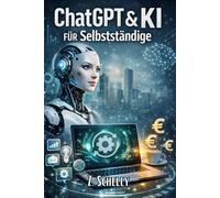 ChatGPT & KI für Selbstständige: Prozess- und Zeitmanagement für Selbstständige - mit ChatGPT. Inklusive 50 Prompts & 30-Tage-Plan.