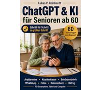 ChatGPT & KI für Senioren ab 60: Schritt für Schritt in großer Schrift - Arzttermine, Krankenkasse, Behördenbriefe, WhatsApp, Fotos & Erinnerungen sicher und verständlich nutzen | für alle Geräte