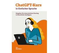 ChatGPT-Kurs in Einfacher Sprache: Ratgeber für einen leichten Einstieg in Künstliche Intelligenz