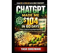 ChatGPT Made Me $104 in 60 Days: I Didn’t Think AI Could Make Real Money-Until I Tried This Experiment