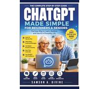 CHATGPT MADE SIMPLE FOR BEGINNERS AND SENIORS: Learn How to Use AI with Confidence, Ask Better Questions, Get Helpful Answers, Save Time, Stay ... Technology Easier (APP GUIDE SOLUTIONS)