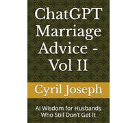 ChatGPT Marriage Advice - Vol II: AI Wisdom for Husbands Who Still Don’t Get It